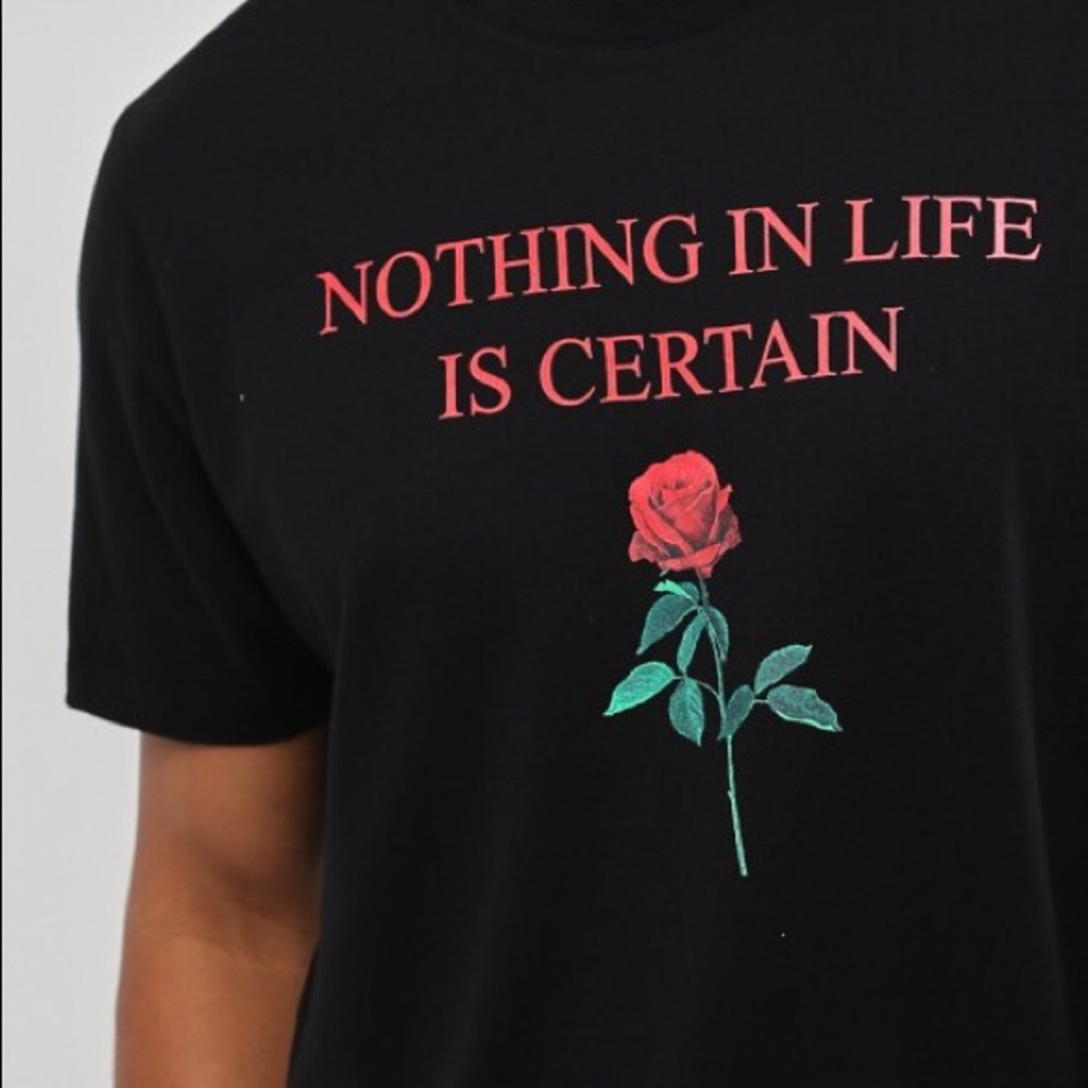 Nothing in life is certain rose tee